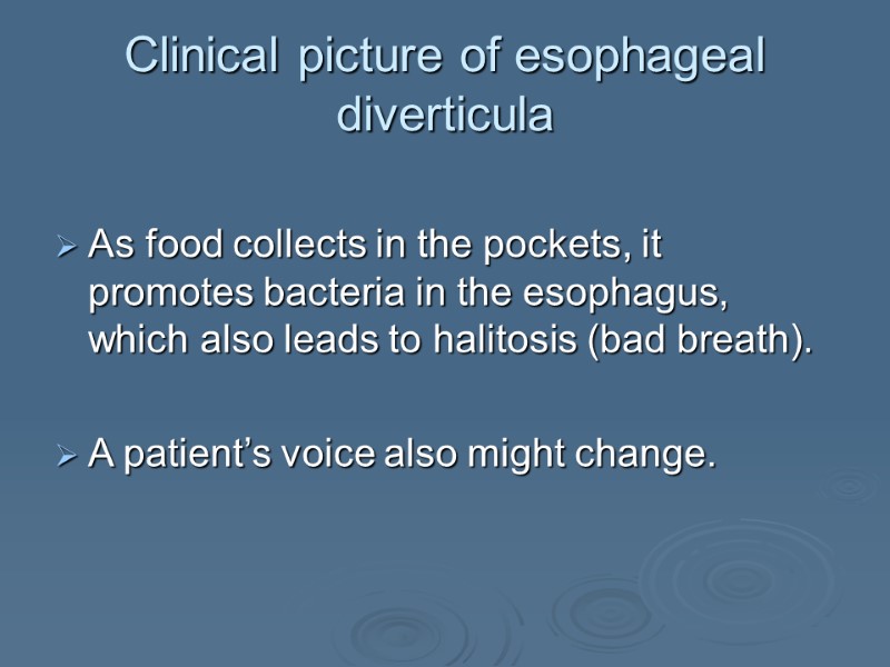Clinical picture of esophageal diverticula As food collects in the pockets, it promotes bacteria